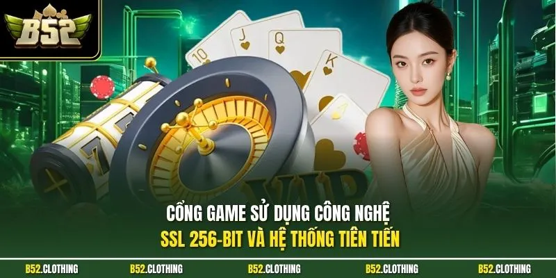 Cổng game B52CLUB sử dụng công nghệ SSL 256-bit và hệ thống tiên tiến